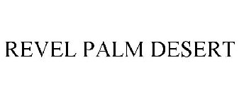 REVEL PALM DESERT