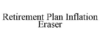 RETIREMENT PLAN INFLATION ERASER