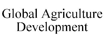 GLOBAL AGRICULTURE DEVELOPMENT