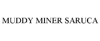 MUDDY MINER SARUCA