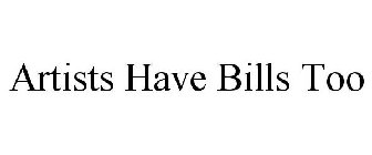 ARTISTS HAVE BILLS TOO