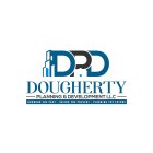 DPD DOUGHERTY PLANNING & DEVELOPMENT LLC KNOWING THE PAST - SEEING THE PRESENT - PLANNING THE FUTURE