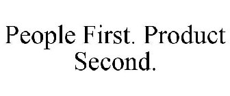 PEOPLE FIRST. PRODUCT SECOND.