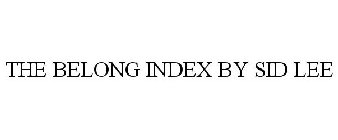 THE BELONG INDEX BY SID LEE