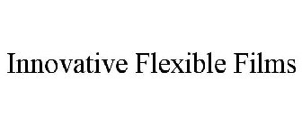 INNOVATIVE FLEXIBLE FILMS