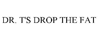 DR. T'S DROP THE FAT