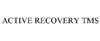 ACTIVE RECOVERY TMS