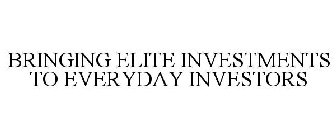 BRINGING ELITE INVESTMENTS TO EVERYDAY INVESTORS