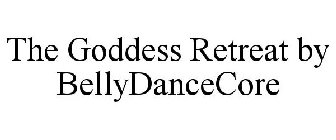 THE GODDESS RETREAT BY BELLYDANCECORE