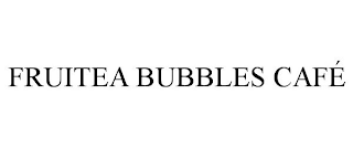 FRUITEA BUBBLES CAFÉ