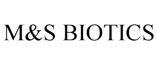 M&S BIOTICS