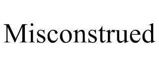 MISCONSTRUED