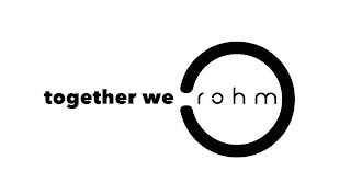 TOGETHER WE ROHM