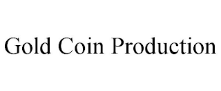 GOLD COIN PRODUCTION