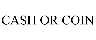 CASH OR COIN