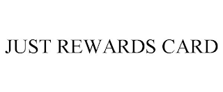 JUST REWARDS CARD