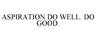 ASPIRATION DO WELL. DO GOOD.