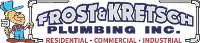 FROST & KRETSCH PLUMBING INC. RESIDENTIAL· COMMERCIAL· INDUSTRIAL