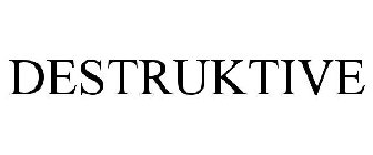 DESTRUKTIVE