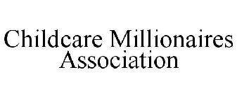 CHILDCARE MILLIONAIRES ASSOCIATION