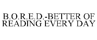 B.O.R.E.D. BETTER OF READING EVERY DAY