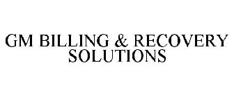 GM BILLING & RECOVERY SOLUTIONS