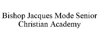 BISHOP JACQUES MODE SENIOR CHRISTIAN ACADEMY