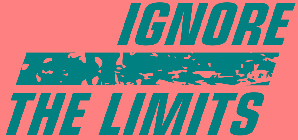 IGNORE THE LIMITS