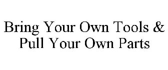 BRING YOUR OWN TOOLS & PULL YOUR OWN PARTS