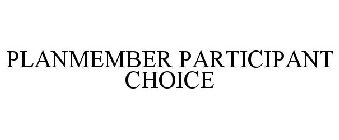 PLANMEMBER PARTICIPANT CHOICE