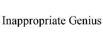 INAPPROPRIATE GENIUS