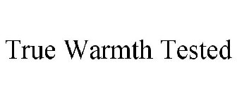 TRUE WARMTH TESTED