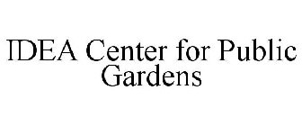 IDEA CENTER FOR PUBLIC GARDENS