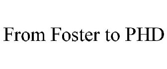 FROM FOSTER TO PHD