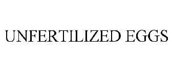 UNFERTILIZED EGGS
