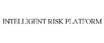 INTELLIGENT RISK PLATFORM