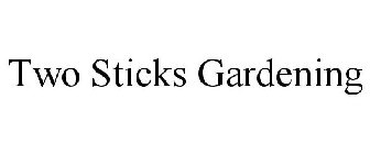 TWO STICKS GARDENING