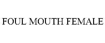 FOUL MOUTH FEMALE