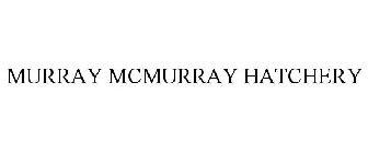 MURRAY MCMURRAY HATCHERY