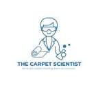 THE CARPET SCIENTIST WE'VE GOT CARPET CLEANING DOWN TO A SCIENCE