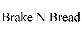 BRAKE N BREAD