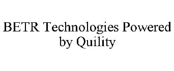 BETR TECHNOLOGIES POWERED BY QUILITY