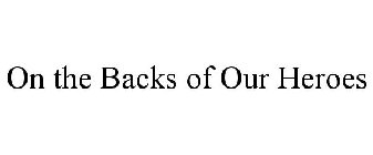 ON THE BACKS OF OUR HEROES