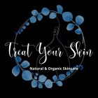 TREAT YOUR SKIN NATURAL & ORGANIC SKINCARE