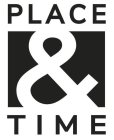 PLACE & TIME