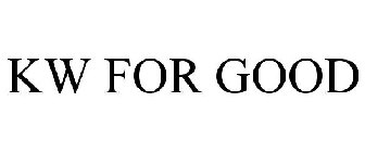 KW FOR GOOD