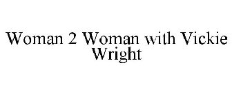 WOMAN 2 WOMAN WITH VICKIE WRIGHT