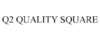 Q2 QUALITY SQUARE