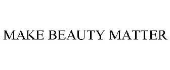 MAKE BEAUTY MATTER