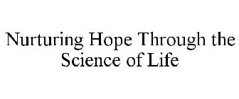 NURTURING HOPE THROUGH THE SCIENCE OF LIFE